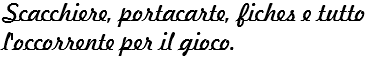 Scacchiere, portacarte, fiches e tutto l'occorrente per il gioco.